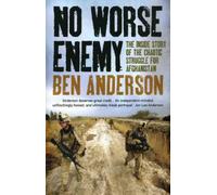 No Worse Enemy: The Inside Story of the Chaotic Struggle for Afghanistan [Paperback] [2012] (Author) Ben Anderson