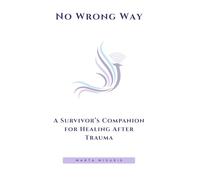 No Wrong Way: A Survivor’s Companion for Healing After Trauma