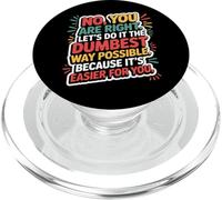 No You are Right Let's Do It The Dumbest Way Possible Drôle PopSockets PopGrip pour MagSafe