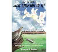 No, You Cannot JUST SNAP OUT OF IT! a Memoir for People Dealing with Depression and Anxiety that Extend Beyond Mere Thoughts: Understand why CBT isn't ... illness and achieve better mental health