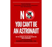 No, You Can't Be An Astronaut: Why You Shouldn't Follow Your Dreams And What To Do Instead Paperback Book By Patience Fairweather