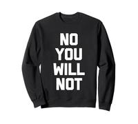 « No You Will Not » - Saying Sarcastique Mignon Cool Fantaisie drôle Sweatshirt
