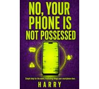 NO, YOUR PHONE IS NOT POSSESSED: Why Your Smartphone Does That- and What to Try Before You Throw it