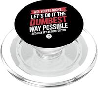 No You're Right Let's Do It Dumbest Way Possible Drôle PopSockets PopGrip pour MagSafe