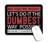 No You're Right Let's Do It The Dumbest Tapis de souris antidérapant avec bords cousus, cadeau amusant pour employé, humour sarcastique, cadeau de bureau, cadeau amusant pour femme, homme, collègue