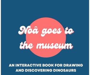 Noâ goes to the museum: An interactive book for drawing and discovering dinosaurs
