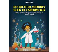 Noa the Little Scientist’s Book of Experiments: 25 Fun STEM Challenges to Explore Science at Home & School