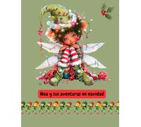 Noa y sus aventuras de navidad. Libro infantil de cuentos para niños de 7 a 12 años: Noa y sus aventuras de navidad. Una historia mágica para niños de 7 a 12 años