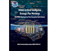 NOAA Artificial Intelligence Strategic Plan Workshop: One NOAA Approach for Next Generation Earth Science (NOAA Technical Memorandum NMFS-F/SPO-213)