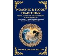 Noachic & Flood Traditions: Ancient Jewish & Christian Retellings That Expand Genesis' Flood and the Watcher Myth (Deluxe Hardbound Edition)