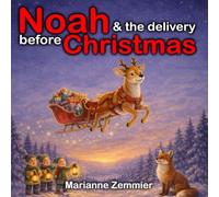 Noah and the Delivery Before Christmas: A Warm and Reassuring Christmas Story to Read by the Tree