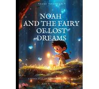NOAH AND THE FAIRY OF LOST DREMS, A story full of adventure, magic, and fantasy, FAIRY TALE FOR KIDS: FAIRY TALE FOR CHILDREN for 1 year,Classic Fairy Tales Stories for Children