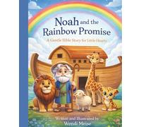 Noah and the Rainbow Promise, A Gentle Bible Story for Little Hearts About Noah, the Flood, and God’s Promise of Hope: A Heartwarming Children's ... Faith, Courage, and God’s Everlasting Promise