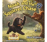 Noah and the Squirrel Chase: Funny Dog Stories for Kids Ages 2-6 | Bedtime Adventures with Life Lessons | Based on Real Rescue Dogs