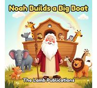 Noah Builds a Big Boat: A Story of Obedience, Animals, and God's Promises