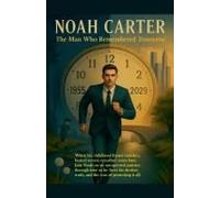 Noah Carter - The Man Who Remembered Tomorrow