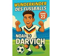 Noah Darvich - Buch/Fußballbuch Kinder: Die Kinder-Biografie des DFB/Nationalmannschafts-Fußballstars: Geschenk für Kinder von 5 bis 12 Jahren - zum ... & als Biografie-Vorbild für junge Fußballfans