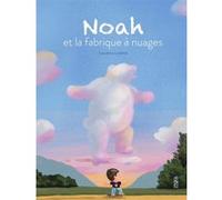 Noah et la fabrique à nuages Luciano Lozano (Auteur)
