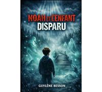 Noah et l'enfant disparu: Quand le silence d'un enfant, dessine la voix des morts