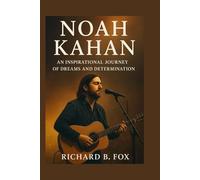 NOAH KAHAN: An Inspirational Journey of Dreams and Determination