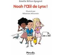 Noah l'oeil de Lynx ! Estelle Billon-Spagnol (Auteur), Sébastien Mourrain (Illustration)