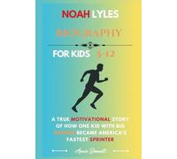 NOAH LYLES BIOGRAPHY: A True Motivational Story of How One Kid with Big Dreams Became America’s Fastest Sprinter