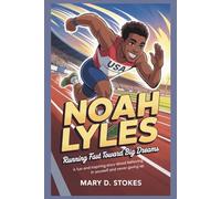 NOAH LYLES: Running Fast Toward Big Dreams A Fun and Inspiring Story About Believing in Yourself and Never Giving Up