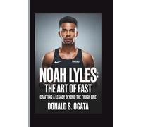 NOAH LYLES: THE ART OF FAST: CRAFTING A LEGACY BEYOND THE FINISH LINE