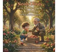 Noah Oliver and the Little Spark of Kindness: (The Noah Oliver Series, Book 3) A Heartwarming Story About Kindness, Small Acts, and Making the World a Little Brighter