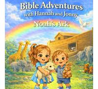 Noah’s Ark: A Story of God’s Promise: A Bright Bible Adventure with Hannah and Jonny
