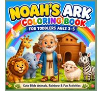 Noah’s Ark Coloring Book for Toddlers: Easy Bible Coloring Pages for Ages 3-5 with Animals, Noah, Rainbow, Dove, Mazes and Matching Activities