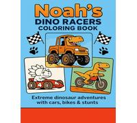 Noah’s Dino Racers Coloring Book: Extreme dinosaur adventures with cars, bikes & stunts - 8.5x11 large pages for kids ages 4-8 who love dinos, vehicles, and action-packed fun!