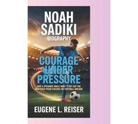 NOAH SADIKI BIOGRAPHY COURAGE UNDER PRESSURE: How a sprained ankle won’t stop the midfielder from chasing his football dreams