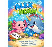 Noah the Narwhal & Alex the Axolotl: Storybook and Coloring Book for Kids: A Cute Ocean Friendship Story with Fun Coloring Pages