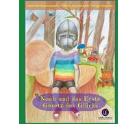 Noah und das Erste Gesetz des Glücks: Eine Geschichte für Gross und Klein