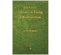 Noah Webster's Advice To The Young And Moral Catechism