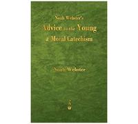 Noah Webster's Advice To The Young And Moral Catechism