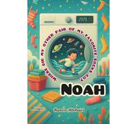 Noah:" where did my other pair of my favorite socks go?": A whimsical illustrated chapter book for curious young readers.