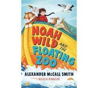 Noah Wild and the Floating Zoo by Alexander McCall Smith Alexander McCall Smith (Auteur)
