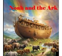Noah's Ark: A retelling of a true story . . .
