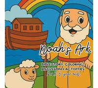 Noah's Ark - Bible Story, Colouring, Discussion and Activities for 3-6 Year Olds