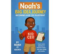 Noah's Big Idea Journey: Becoming a Kid CEO Blueprint