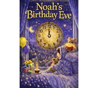 Noah's Birthday Eve: A Magical, Personalised Children's Bedtime Story Book with your child's name, to be enjoyed on the Eve of their Birthday