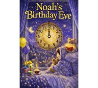 Noah's Birthday Eve: A Magical, Personalised Children's Bedtime Story Book with your child's name, to be enjoyed on the Eve of their Birthday