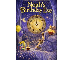 Noah's Birthday Eve: A Magical, Personalised Children's Bedtime Story Book with your child's name, to be enjoyed on the Eve of their Birthday