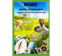 Noahs erstes Ostermalbuch: 50 süße Ausmalbilder & knifflige Labyrinthe für Kinder ab 3 Jahren - Hasen, Eier & Spaß: Das perfekte Mitmachbuch zu ... Fördert Konzentration, Fantasie & Feinmotorik