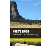 Noah's Flood: The Global Flood & the Smaller Earth Theory