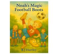 Noah's Magic Football Boots: New Updated - A magical football story for ages 4-8 (great for early reading)