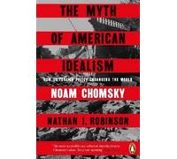 Noam Chomsky Nathan J. Robinson The Myth of American Idealism (Poche)