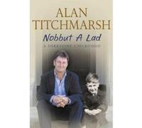 Nobbut a Lad: A Yorkshire Childhood Titchmarsh, Alan (Auteur)